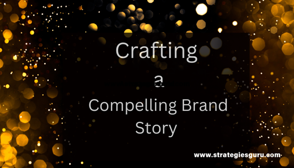 Crafting a Compelling Brand Story