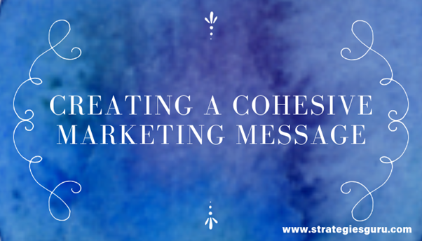 Creating a Cohesive Marketing Message