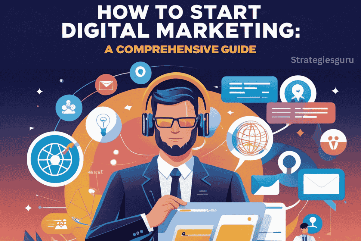 How to Start Digital Marketing: A Comprehensive Guide